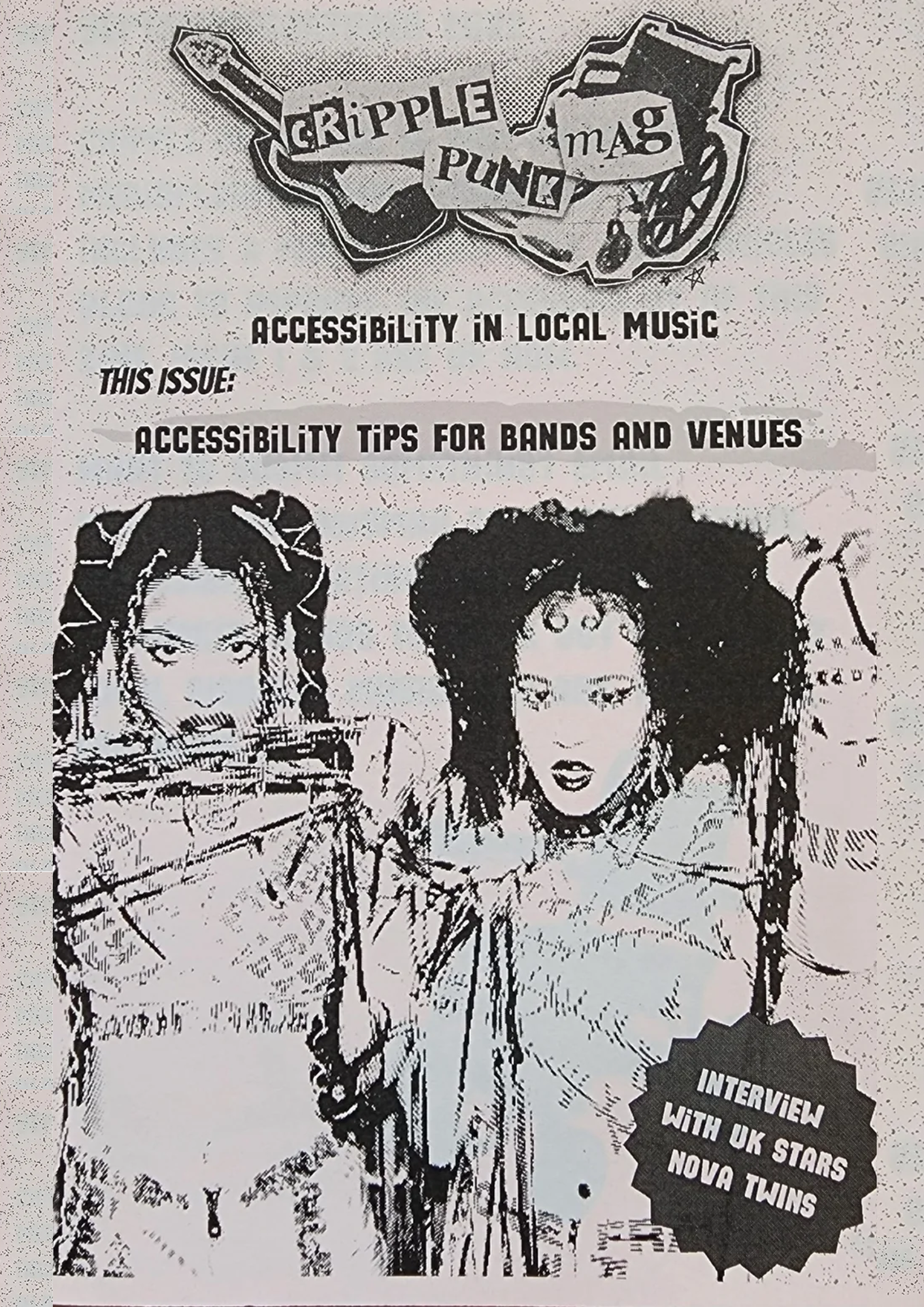 Portada del fanzine &laquo;Cripple Punk Mag&raquo; [&laquo;fanzine Punk Tullido&raquo;], en blanco y negro y con est&eacute;tica punk. En la parte superior se lee: &laquo;Accessibility in local music&raquo; [&laquo;Accesibilidad en la m&uacute;sica local&raquo;]. Debajo, &laquo;Accessibility tips for bands and venues&raquo; [&laquo;Consejos de accesibilidad para bandas y salas&raquo;].

La imagen central muestra a las dos integrantes del grupo punk Nova Twins, con un efecto fotocopiado. A tu izquierda, la vocalista y guitarrista Amy Love y, a tu derecha, la bajista Georgia South. En la parte inferior, un sello destacado anuncia &laquo;Interview with UK stars Nova Twins&raquo; [&laquo;Entrevista con las estrellas brit&aacute;nicas Nova Twins&raquo;].